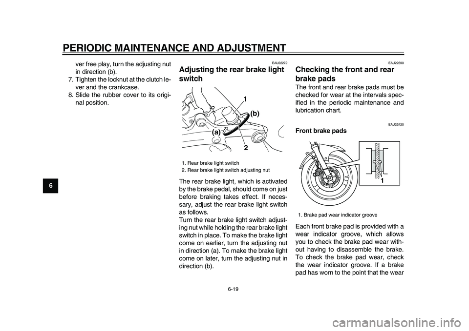 YAMAHA TDM 900 2009 Repair Manual
PERIODIC MAINTENANCE AND ADJUSTMENT
6-19
1
2
3
4
5
6
7
8
9
ver free play, turn the adjusting nut
in direction (b).
7. Tighten the locknut at the clutch le-
ver and the crankcase.
8. Slide the rub YAMAHA TDM 900 2009 Repair Manual
PERIODIC MAINTENANCE AND ADJUSTMENT
6-19
1
2
3
4
5
6
7
8
9
ver free play, turn the adjusting nut
in direction (b).
7. Tighten the locknut at the clutch le-
ver and the crankcase.
8. Slide the rub