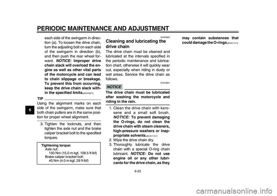 YAMAHA TDM 900 2009 Repair Manual
PERIODIC MAINTENANCE AND ADJUSTMENT
6-23
1
2
3
4
5
6
7
8
9
each side of the swingarm in direc-
tion (a). To loosen the drive chain,
turn the adjusting bolt on each side
of the swingarm in directi YAMAHA TDM 900 2009 Repair Manual
PERIODIC MAINTENANCE AND ADJUSTMENT
6-23
1
2
3
4
5
6
7
8
9
each side of the swingarm in direc-
tion (a). To loosen the drive chain,
turn the adjusting bolt on each side
of the swingarm in directi