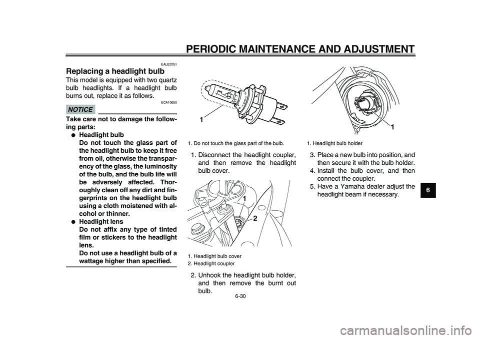 YAMAHA TDM 900 2009 Manual PDF
PERIODIC MAINTENANCE AND ADJUSTMENT
6-30
2
3
4
5
67
8
9
EAU23751
Replacing a headlight bulb
This model is equipped with two quartz
bulb headlights. If a headlight bulb
burns out, replace it a YAMAHA TDM 900 2009 Manual PDF
PERIODIC MAINTENANCE AND ADJUSTMENT
6-30
2
3
4
5
67
8
9
EAU23751
Replacing a headlight bulb
This model is equipped with two quartz
bulb headlights. If a headlight bulb
burns out, replace it a