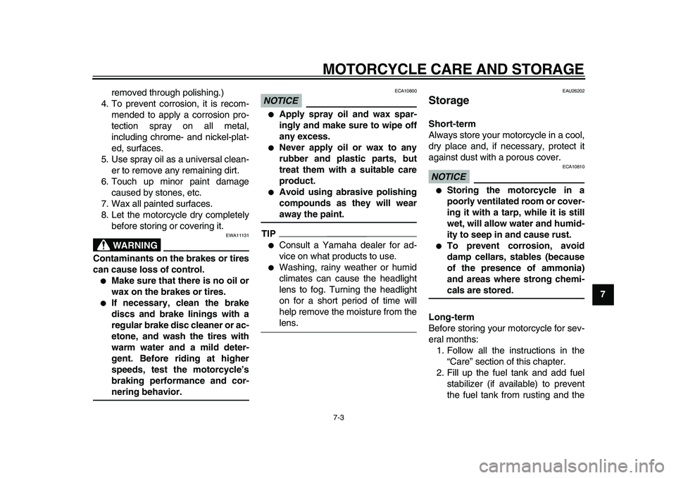 YAMAHA TDM 900 2009 Manual Online
MOTORCYCLE CARE AND STORAGE
7-3
2
3
4
5
6
78
9
removed through polishing.)
4. To prevent corrosion, it is recom-
mended to apply a corrosion pro-
tection spray on all metal,
including chrome- an YAMAHA TDM 900 2009 Manual Online
MOTORCYCLE CARE AND STORAGE
7-3
2
3
4
5
6
78
9
removed through polishing.)
4. To prevent corrosion, it is recom-
mended to apply a corrosion pro-
tection spray on all metal,
including chrome- an
