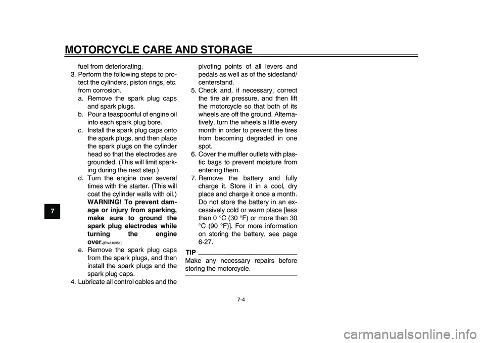 YAMAHA TDM 900 2009 Manual Online
MOTORCYCLE CARE AND STORAGE
7-4
1
2
3
4
5
6
7
8
9
fuel from deteriorating.
3. Perform the following steps to pro-
tect the cylinders, piston rings, etc.
from corrosion.
a. Remove the spark plug c YAMAHA TDM 900 2009 Manual Online
MOTORCYCLE CARE AND STORAGE
7-4
1
2
3
4
5
6
7
8
9
fuel from deteriorating.
3. Perform the following steps to pro-
tect the cylinders, piston rings, etc.
from corrosion.
a. Remove the spark plug c