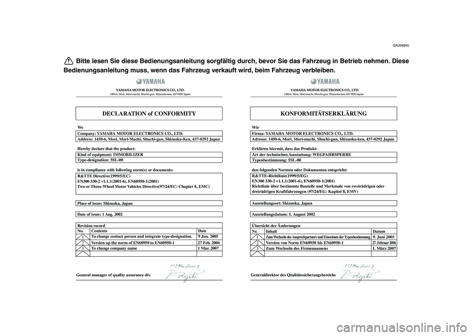 YAMAHA TDM 900 2009  Betriebsanleitungen (in German)  
GAU26945 
Bitte lesen Sie diese Bedienungsanleitung sorgfältig durch, bevor Sie das Fahrzeug in Betrieb nehmen. Diese
Bedienungsanleitung muss, wenn das Fahrzeug verkauft wird, beim Fahrzeug verble