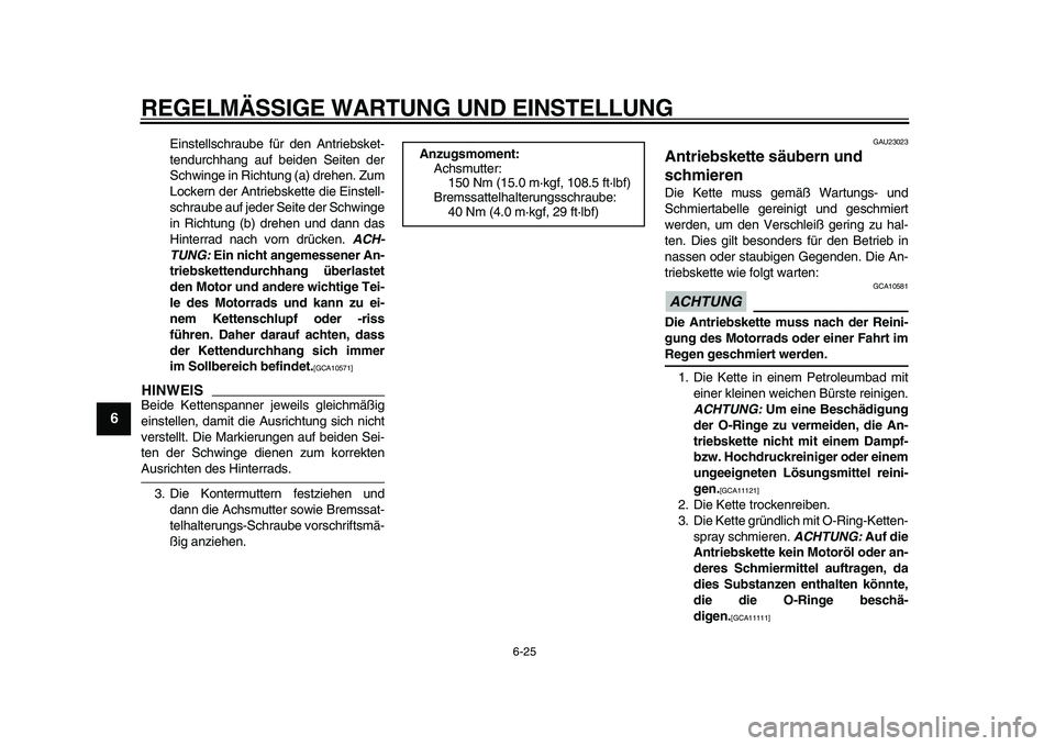 YAMAHA TDM 900 2009  Betriebsanleitungen (in German)  
REGELMÄSSIGE WARTUNG UND EINSTELLUNG 
6-25 
1
2
3
4
5
6
7
8
9
 
Einstellschraube für den Antriebsket-
tendurchhang auf beiden Seiten der
Schwinge in Richtung (a) drehen. Zum
Lockern der Antriebske