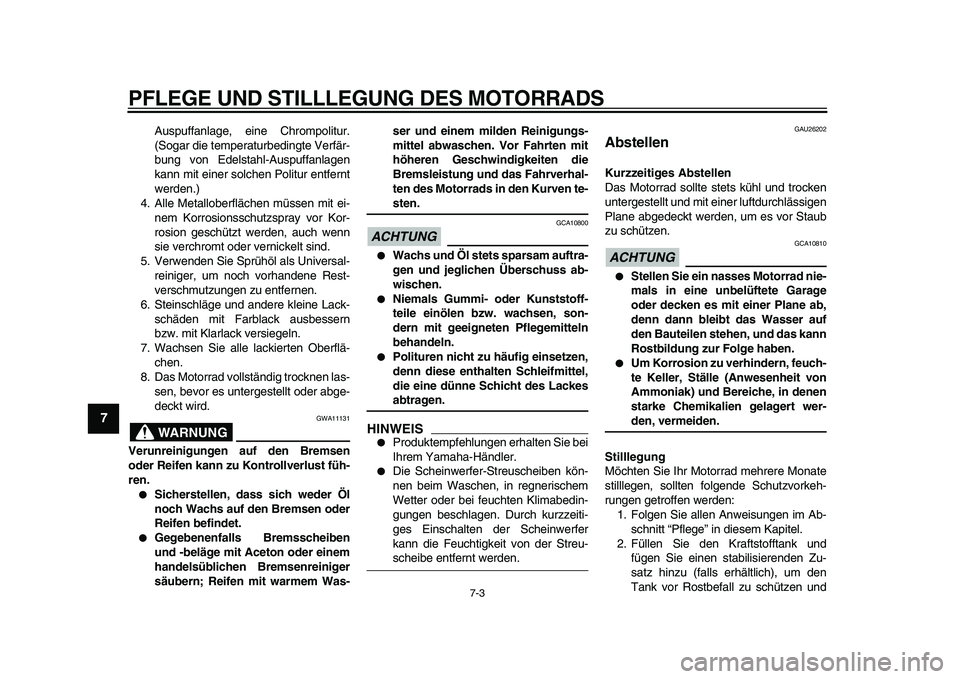 YAMAHA TDM 900 2009  Betriebsanleitungen (in German)  
PFLEGE UND STILLLEGUNG DES MOTORRADS 
7-3 
1
2
3
4
5
6
7
8
9
 
Auspuffanlage, eine Chrompolitur.
(Sogar die temperaturbedingte Verfär-
bung von Edelstahl-Auspuffanlagen
kann mit einer solchen Polit