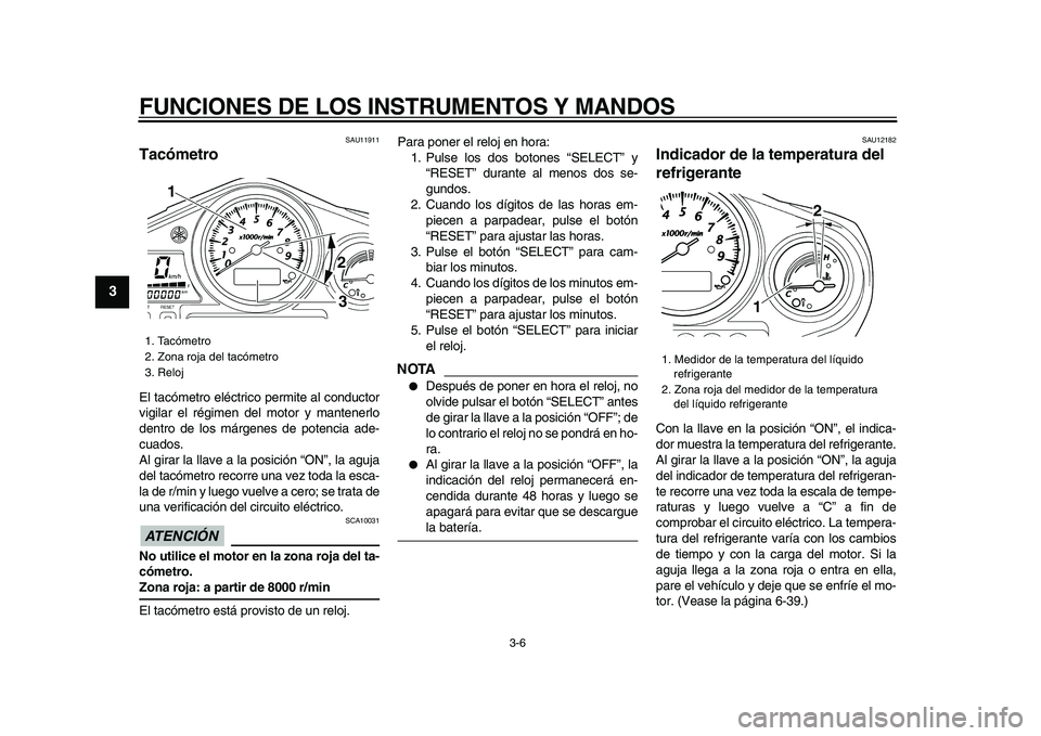 YAMAHA TDM 900 2009 Manuale de Empleo (in Spanish)
FUNCIONES DE LOS INSTRUMENTOS Y MANDOS
3-6
1
2
3
4
5
6
7
8
9
SAU11911
Tacómetro
El tacómetro eléctrico permite al conductor
vigilar el régimen del motor y mantenerlo
dentro de los márgen YAMAHA TDM 900 2009 Manuale de Empleo (in Spanish)
FUNCIONES DE LOS INSTRUMENTOS Y MANDOS
3-6
1
2
3
4
5
6
7
8
9
SAU11911
Tacómetro
El tacómetro eléctrico permite al conductor
vigilar el régimen del motor y mantenerlo
dentro de los márgen