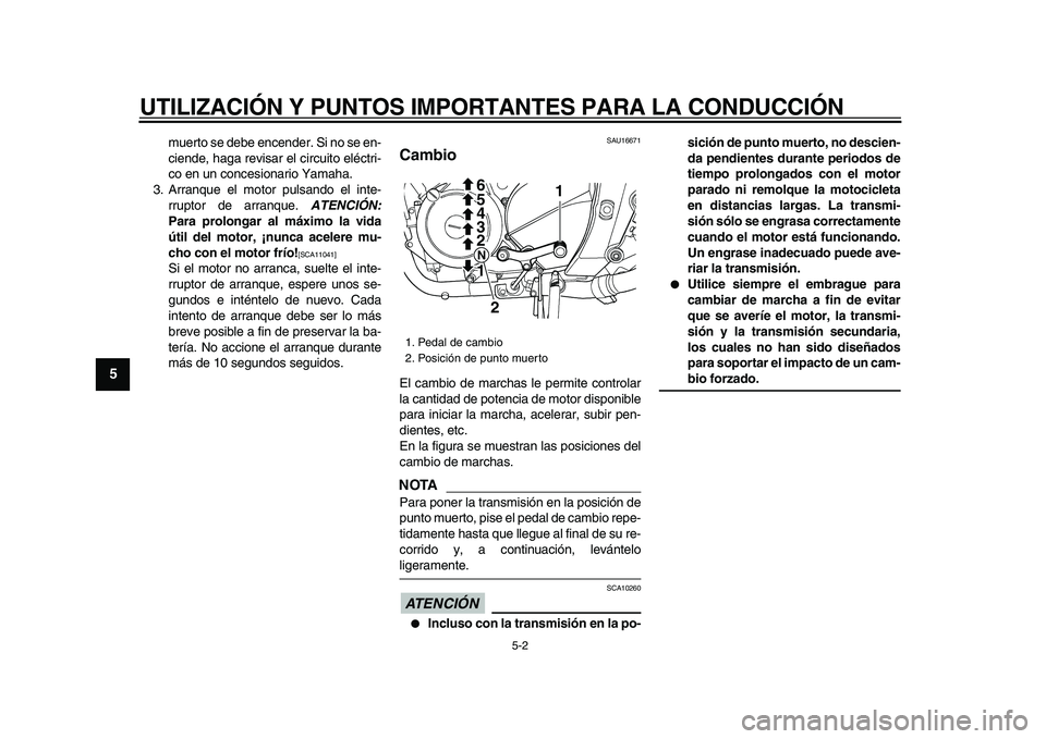 YAMAHA TDM 900 2009 Manuale de Empleo (in Spanish)
UTILIZACIÓN Y PUNTOS IMPORTANTES PARA LA CONDUCCIÓN
5-2
1
2
3
4
5
6
7
8
9
muerto se debe encender. Si no se en-
ciende, haga revisar el circuito eléctri-
co en un concesionario Yamaha.
3. Arr YAMAHA TDM 900 2009 Manuale de Empleo (in Spanish)
UTILIZACIÓN Y PUNTOS IMPORTANTES PARA LA CONDUCCIÓN
5-2
1
2
3
4
5
6
7
8
9
muerto se debe encender. Si no se en-
ciende, haga revisar el circuito eléctri-
co en un concesionario Yamaha.
3. Arr