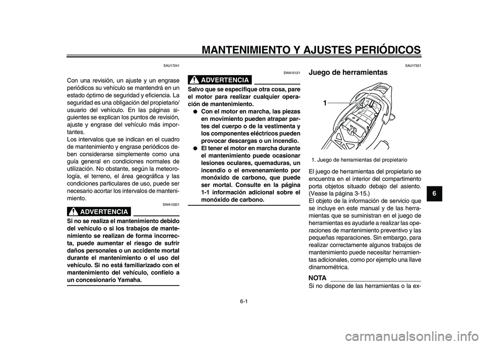 YAMAHA TDM 900 2009 Manuale de Empleo (in Spanish)
6-1
2
3
4
5
67
8
9
MANTENIMIENTO Y AJUSTES PERIÓDICOS
SAU17241
Con una revisión, un ajuste y un engrase
periódicos su vehículo se mantendrá en un
estado óptimo de seguridad y eficiencia. YAMAHA TDM 900 2009 Manuale de Empleo (in Spanish)
6-1
2
3
4
5
67
8
9
MANTENIMIENTO Y AJUSTES PERIÓDICOS
SAU17241
Con una revisión, un ajuste y un engrase
periódicos su vehículo se mantendrá en un
estado óptimo de seguridad y eficiencia.