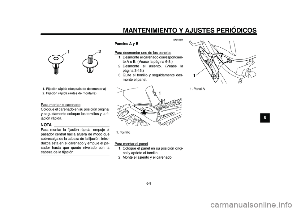 YAMAHA TDM 900 2009 Manuale de Empleo (in Spanish)
MANTENIMIENTO Y AJUSTES PERIÓDICOS
6-9
2
3
4
5
67
8
9
Para montar el carenado
Coloque el carenado en su posición original
y seguidamente coloque los tornillos y la fi-
jación rápida.NOTA
P YAMAHA TDM 900 2009 Manuale de Empleo (in Spanish)
MANTENIMIENTO Y AJUSTES PERIÓDICOS
6-9
2
3
4
5
67
8
9
Para montar el carenado
Coloque el carenado en su posición original
y seguidamente coloque los tornillos y la fi-
jación rápida.NOTA
P