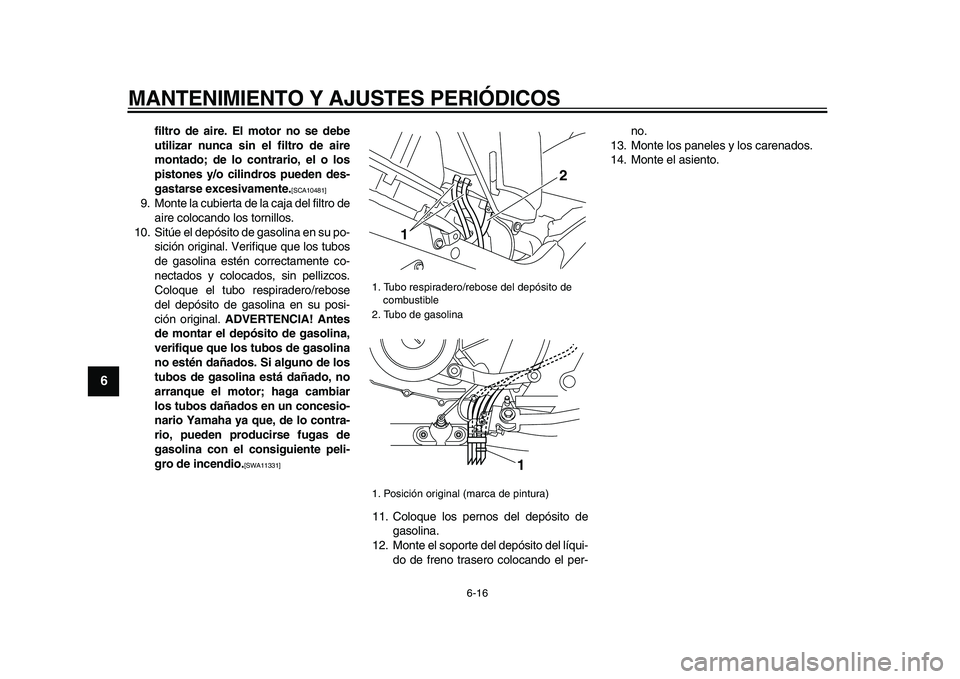 YAMAHA TDM 900 2009 Manuale de Empleo (in Spanish)
MANTENIMIENTO Y AJUSTES PERIÓDICOS
6-16
1
2
3
4
5
6
7
8
9
filtro de aire. El motor no se debe
utilizar nunca sin el filtro de aire
montado; de lo contrario, el o los
pistones y/o cilindros pued YAMAHA TDM 900 2009 Manuale de Empleo (in Spanish)
MANTENIMIENTO Y AJUSTES PERIÓDICOS
6-16
1
2
3
4
5
6
7
8
9
filtro de aire. El motor no se debe
utilizar nunca sin el filtro de aire
montado; de lo contrario, el o los
pistones y/o cilindros pued