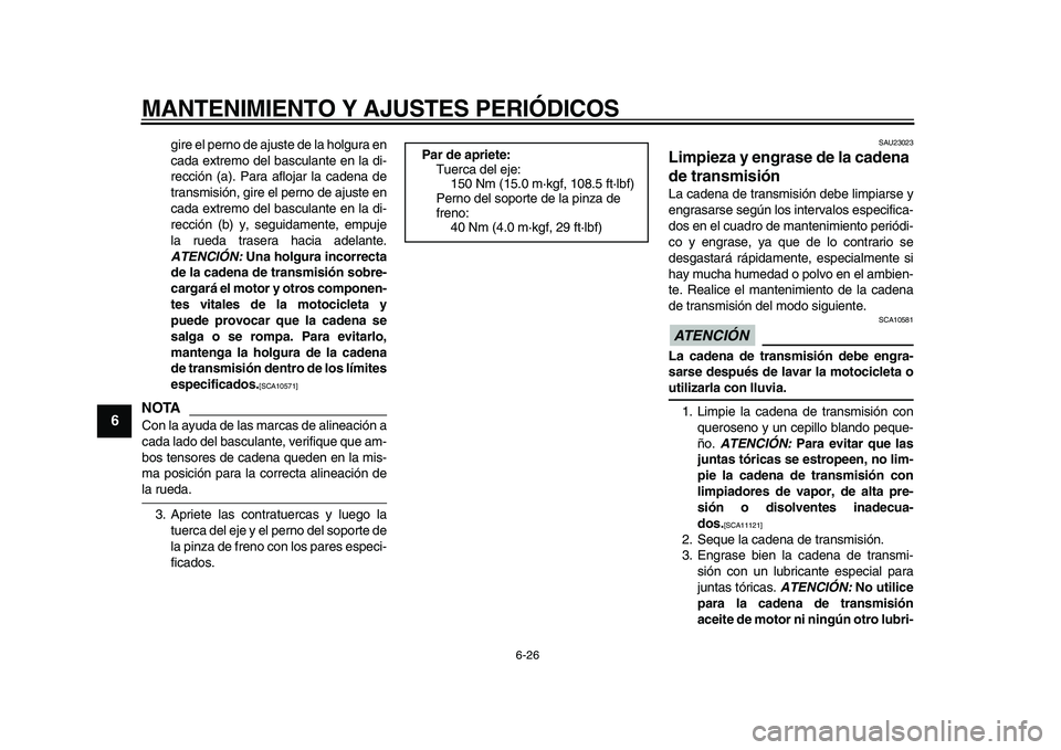 YAMAHA TDM 900 2009 Manuale de Empleo (in Spanish)
MANTENIMIENTO Y AJUSTES PERIÓDICOS
6-26
1
2
3
4
5
6
7
8
9
gire el perno de ajuste de la holgura en
cada extremo del basculante en la di-
rección (a). Para aflojar la cadena de
transmisión, gi YAMAHA TDM 900 2009 Manuale de Empleo (in Spanish)
MANTENIMIENTO Y AJUSTES PERIÓDICOS
6-26
1
2
3
4
5
6
7
8
9
gire el perno de ajuste de la holgura en
cada extremo del basculante en la di-
rección (a). Para aflojar la cadena de
transmisión, gi