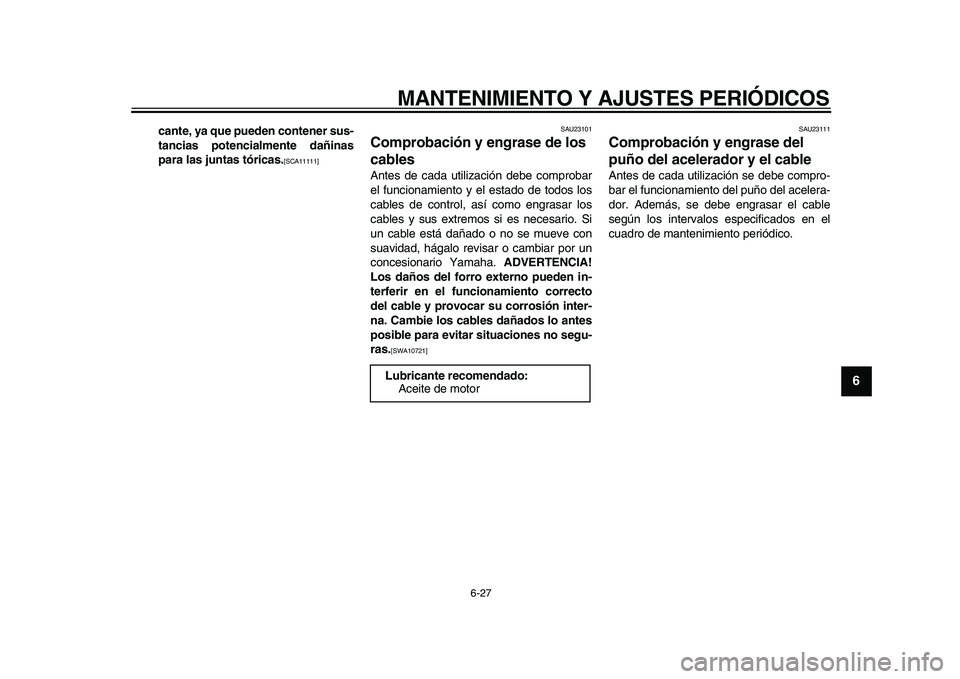 YAMAHA TDM 900 2009  Manuale de Empleo (in Spanish)  
MANTENIMIENTO Y AJUSTES PERIÓDICOS 
6-27 
2
3
4
5
67
8
9
 
cante, ya que pueden contener sus-
tancias potencialmente dañinas
para las juntas tóricas. 
[SCA11111] 
  
SAU23101 
Comprobación y eng