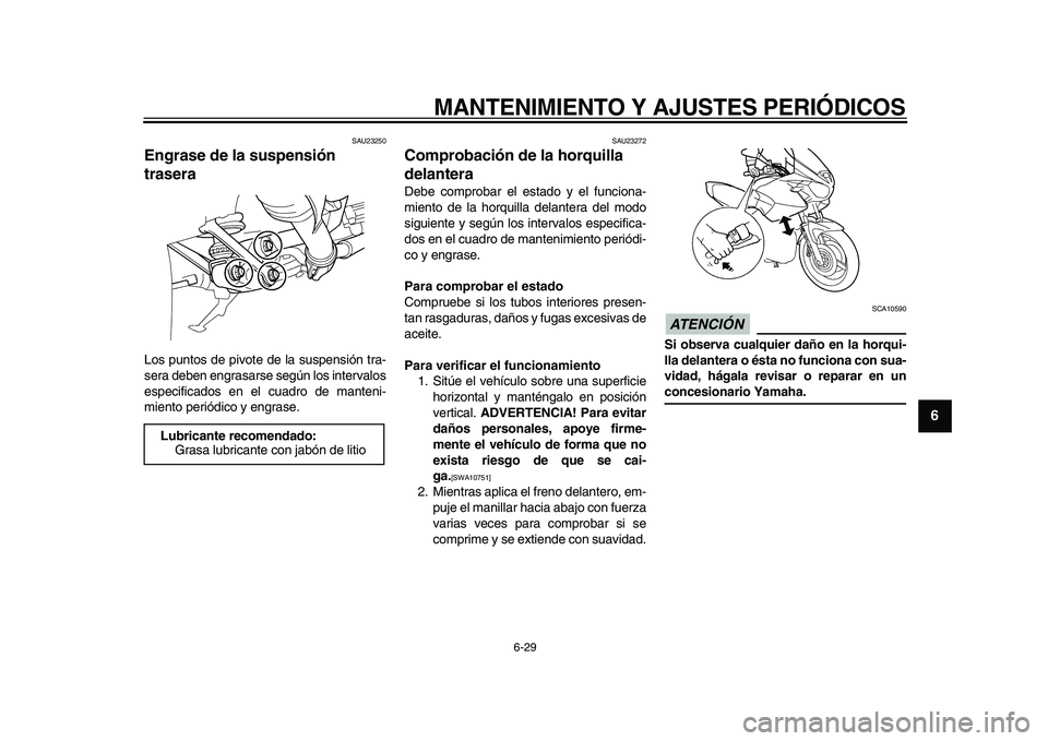 YAMAHA TDM 900 2009 Manuale de Empleo (in Spanish)
MANTENIMIENTO Y AJUSTES PERIÓDICOS
6-29
2
3
4
5
67
8
9
SAU23250
Engrase de la suspensión
trasera
Los puntos de pivote de la suspensión tra-
sera deben engrasarse según los intervalos
esp YAMAHA TDM 900 2009 Manuale de Empleo (in Spanish)
MANTENIMIENTO Y AJUSTES PERIÓDICOS
6-29
2
3
4
5
67
8
9
SAU23250
Engrase de la suspensión
trasera
Los puntos de pivote de la suspensión tra-
sera deben engrasarse según los intervalos
esp