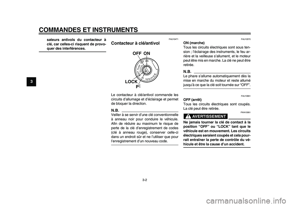 YAMAHA TDM 900 2009 Notices Demploi (in French)
COMMANDES ET INSTRUMENTS
3-2
1
2
3
4
5
6
7
8
9
sateurs antivols du contacteur à
clé, car celles-ci risquent de provo-
quer des interférences.
FAU10471
Contacteur à clé/antivol
Le conta YAMAHA TDM 900 2009 Notices Demploi (in French)
COMMANDES ET INSTRUMENTS
3-2
1
2
3
4
5
6
7
8
9
sateurs antivols du contacteur à
clé, car celles-ci risquent de provo-
quer des interférences.
FAU10471
Contacteur à clé/antivol
Le conta