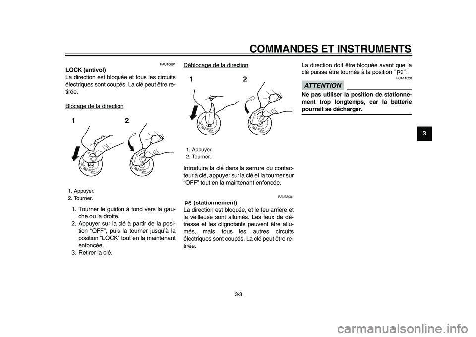 YAMAHA TDM 900 2009 Notices Demploi (in French)
COMMANDES ET INSTRUMENTS
3-3
2
34
5
6
7
8
9
FAU10691
LOCK (antivol)
La direction est bloquée et tous les circuits
électriques sont coupés. La clé peut être re-
tirée.
Blocage de la direc YAMAHA TDM 900 2009 Notices Demploi (in French)
COMMANDES ET INSTRUMENTS
3-3
2
34
5
6
7
8
9
FAU10691
LOCK (antivol)
La direction est bloquée et tous les circuits
électriques sont coupés. La clé peut être re-
tirée.
Blocage de la direc