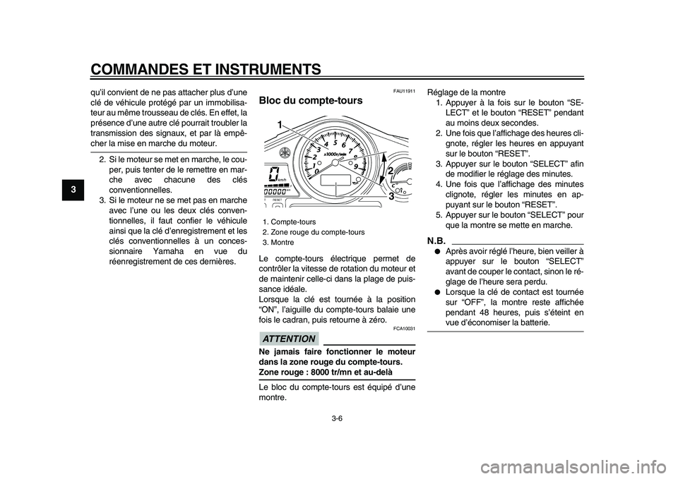 YAMAHA TDM 900 2009 Notices Demploi (in French)
COMMANDES ET INSTRUMENTS
3-6
1
2
3
4
5
6
7
8
9
qu’il convient de ne pas attacher plus d’une
clé de véhicule protégé par un immobilisa-
teur au même trousseau de clés. En effet, la
pré YAMAHA TDM 900 2009 Notices Demploi (in French)
COMMANDES ET INSTRUMENTS
3-6
1
2
3
4
5
6
7
8
9
qu’il convient de ne pas attacher plus d’une
clé de véhicule protégé par un immobilisa-
teur au même trousseau de clés. En effet, la
pré