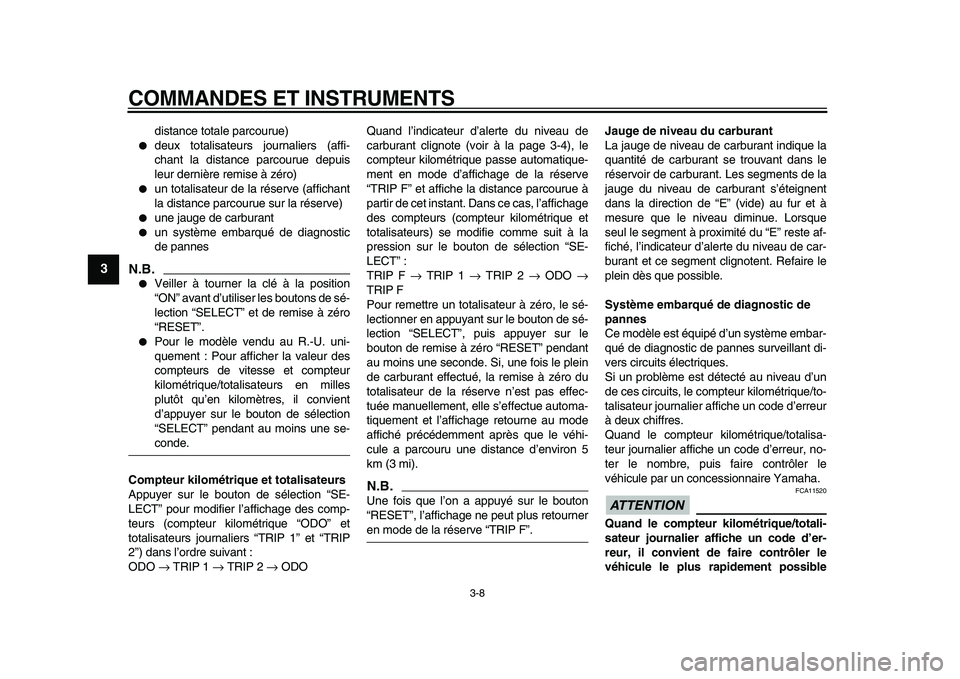 YAMAHA TDM 900 2009 Notices Demploi (in French)
COMMANDES ET INSTRUMENTS
3-8
1
2
3
4
5
6
7
8
9
distance totale parcourue)
●
deux totalisateurs journaliers (affi-
chant la distance parcourue depuis
leur dernière remise à zéro)
●
un YAMAHA TDM 900 2009 Notices Demploi (in French)
COMMANDES ET INSTRUMENTS
3-8
1
2
3
4
5
6
7
8
9
distance totale parcourue)
●
deux totalisateurs journaliers (affi-
chant la distance parcourue depuis
leur dernière remise à zéro)
●
un