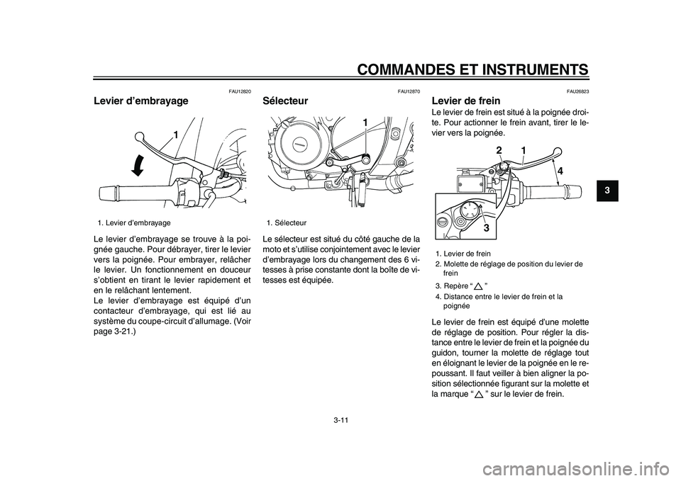 YAMAHA TDM 900 2009 Notices Demploi (in French)
COMMANDES ET INSTRUMENTS
3-11
2
34
5
6
7
8
9
FAU12820
Levier d’embrayage
Le levier d’embrayage se trouve à la poi-
gnée gauche. Pour débrayer, tirer le levier
vers la poignée. Pour em YAMAHA TDM 900 2009 Notices Demploi (in French)
COMMANDES ET INSTRUMENTS
3-11
2
34
5
6
7
8
9
FAU12820
Levier d’embrayage
Le levier d’embrayage se trouve à la poi-
gnée gauche. Pour débrayer, tirer le levier
vers la poignée. Pour em