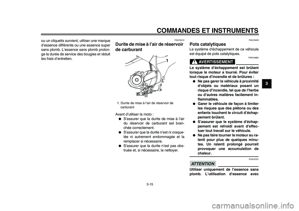 YAMAHA TDM 900 2009 Notices Demploi (in French)
COMMANDES ET INSTRUMENTS
3-15
2
34
5
6
7
8
9
ou un cliquetis survient, utiliser une marque
d’essence différente ou une essence super
sans plomb. L’essence sans plomb prolon-
ge la durée de YAMAHA TDM 900 2009 Notices Demploi (in French)
COMMANDES ET INSTRUMENTS
3-15
2
34
5
6
7
8
9
ou un cliquetis survient, utiliser une marque
d’essence différente ou une essence super
sans plomb. L’essence sans plomb prolon-
ge la durée de