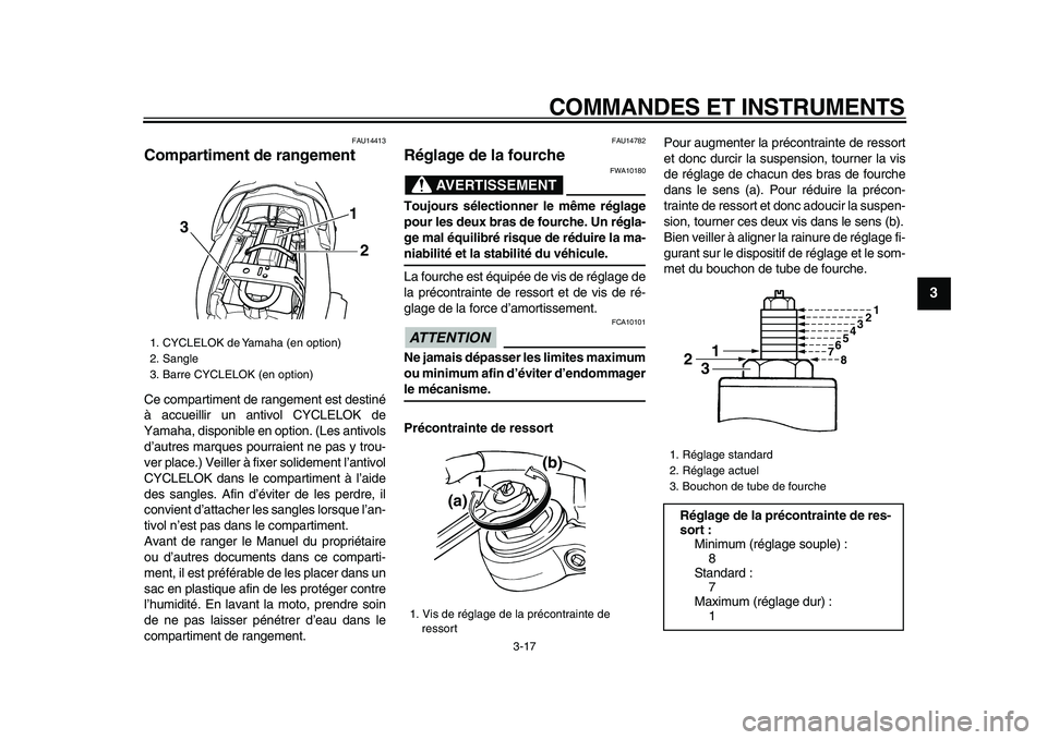 YAMAHA TDM 900 2009 Notices Demploi (in French)
COMMANDES ET INSTRUMENTS
3-17
2
34
5
6
7
8
9
FAU14413
Compartiment de rangement
Ce compartiment de rangement est destiné
à accueillir un antivol CYCLELOK de
Yamaha, disponible en option. (L YAMAHA TDM 900 2009 Notices Demploi (in French)
COMMANDES ET INSTRUMENTS
3-17
2
34
5
6
7
8
9
FAU14413
Compartiment de rangement
Ce compartiment de rangement est destiné
à accueillir un antivol CYCLELOK de
Yamaha, disponible en option. (L