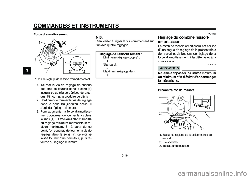 YAMAHA TDM 900 2009 Notices Demploi (in French)
COMMANDES ET INSTRUMENTS
3-18
1
2
3
4
5
6
7
8
9
Force d’amortissement
1. Tourner la vis de réglage de chacun
des bras de fourche dans le sens (a)
jusqu’à ce qu’elle se déplace de pres- YAMAHA TDM 900 2009 Notices Demploi (in French)
COMMANDES ET INSTRUMENTS
3-18
1
2
3
4
5
6
7
8
9
Force d’amortissement
1. Tourner la vis de réglage de chacun
des bras de fourche dans le sens (a)
jusqu’à ce qu’elle se déplace de pres-