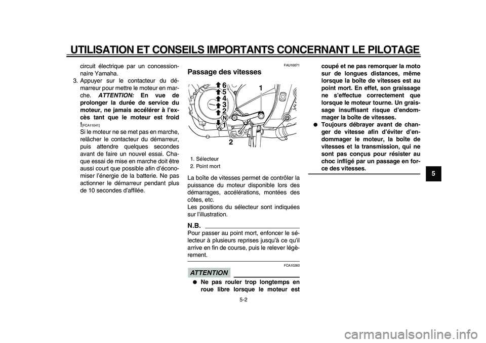 YAMAHA TDM 900 2009 Notices Demploi (in French)
UTILISATION ET CONSEILS IMPORTANTS CONCERNANT LE PILOTAGE
5-2
2
3
4
56
7
8
9
circuit électrique par un concession-
naire Yamaha.
3. Appuyer sur le contacteur du dé-
marreur pour mettre le mote YAMAHA TDM 900 2009 Notices Demploi (in French)
UTILISATION ET CONSEILS IMPORTANTS CONCERNANT LE PILOTAGE
5-2
2
3
4
56
7
8
9
circuit électrique par un concession-
naire Yamaha.
3. Appuyer sur le contacteur du dé-
marreur pour mettre le mote