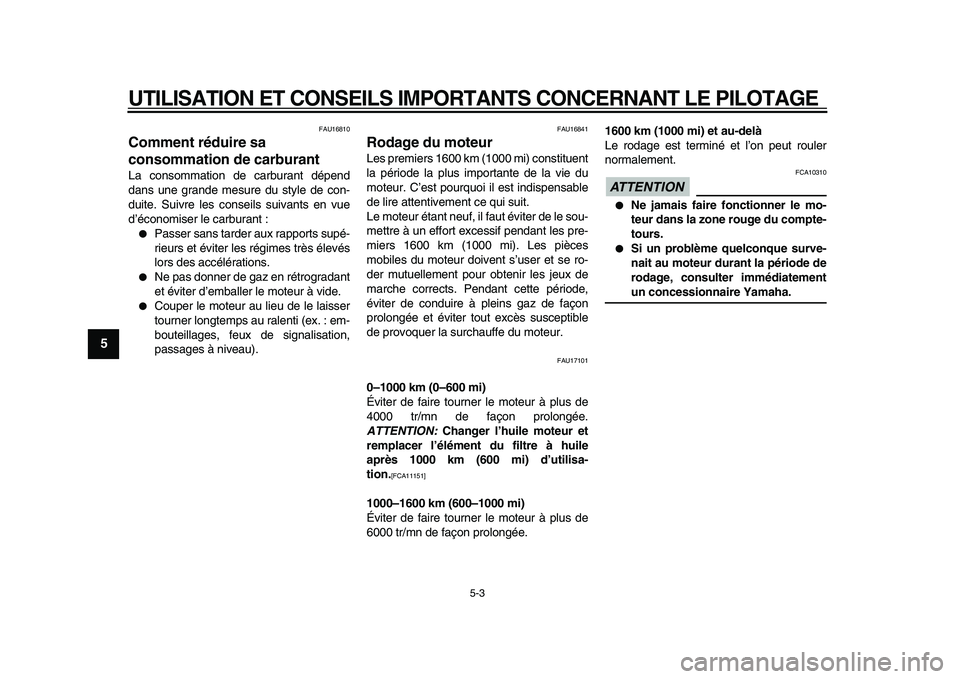 YAMAHA TDM 900 2009 Notices Demploi (in French)
UTILISATION ET CONSEILS IMPORTANTS CONCERNANT LE PILOTAGE
5-3
1
2
3
4
5
6
7
8
9
FAU16810
Comment réduire sa
consommation de carburant
La consommation de carburant dépend
dans une grande me YAMAHA TDM 900 2009 Notices Demploi (in French)
UTILISATION ET CONSEILS IMPORTANTS CONCERNANT LE PILOTAGE
5-3
1
2
3
4
5
6
7
8
9
FAU16810
Comment réduire sa
consommation de carburant
La consommation de carburant dépend
dans une grande me