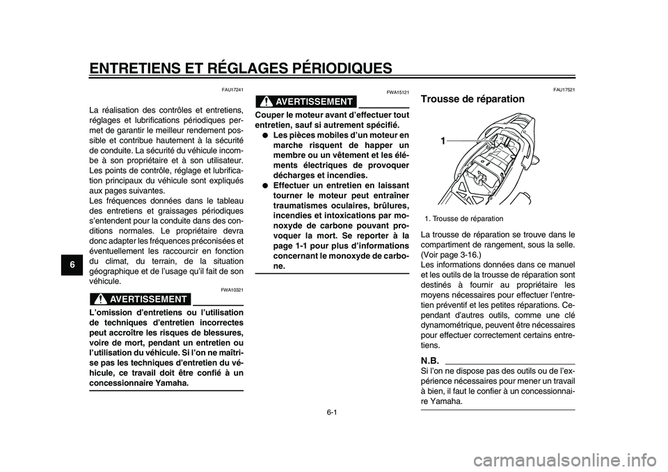 YAMAHA TDM 900 2009 Notices Demploi (in French)
6-1
1
2
3
4
5
6
7
8
9
ENTRETIENS ET RÉGLAGES PÉRIODIQUES
FAU17241
La réalisation des contrôles et entretiens,
réglages et lubrifications périodiques per-
met de garantir le meilleur rende YAMAHA TDM 900 2009 Notices Demploi (in French)
6-1
1
2
3
4
5
6
7
8
9
ENTRETIENS ET RÉGLAGES PÉRIODIQUES
FAU17241
La réalisation des contrôles et entretiens,
réglages et lubrifications périodiques per-
met de garantir le meilleur rende