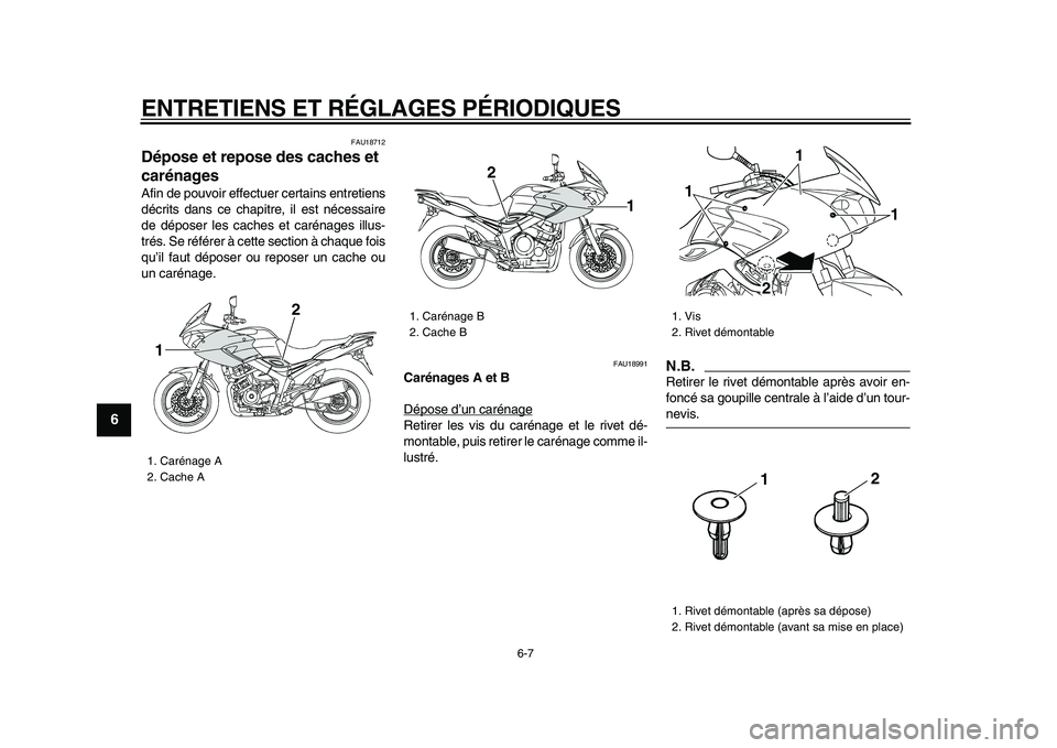 YAMAHA TDM 900 2009 Notices Demploi (in French)
ENTRETIENS ET RÉGLAGES PÉRIODIQUES
6-7
1
2
3
4
5
6
7
8
9
FAU18712
Dépose et repose des caches et
carénages
Afin de pouvoir effectuer certains entretiens
décrits dans ce chapitre, il est YAMAHA TDM 900 2009 Notices Demploi (in French)
ENTRETIENS ET RÉGLAGES PÉRIODIQUES
6-7
1
2
3
4
5
6
7
8
9
FAU18712
Dépose et repose des caches et
carénages
Afin de pouvoir effectuer certains entretiens
décrits dans ce chapitre, il est
