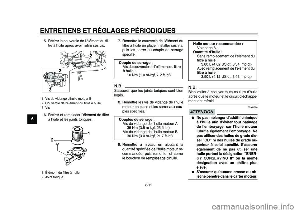 YAMAHA TDM 900 2009 Notices Demploi (in French)
ENTRETIENS ET RÉGLAGES PÉRIODIQUES
6-11
1
2
3
4
5
6
7
8
9
5. Retirer le couvercle de l’élément du fil-
tre à huile après avoir retiré ses vis.
6. Retirer et remplacer l’élément de f YAMAHA TDM 900 2009 Notices Demploi (in French)
ENTRETIENS ET RÉGLAGES PÉRIODIQUES
6-11
1
2
3
4
5
6
7
8
9
5. Retirer le couvercle de l’élément du fil-
tre à huile après avoir retiré ses vis.
6. Retirer et remplacer l’élément de f