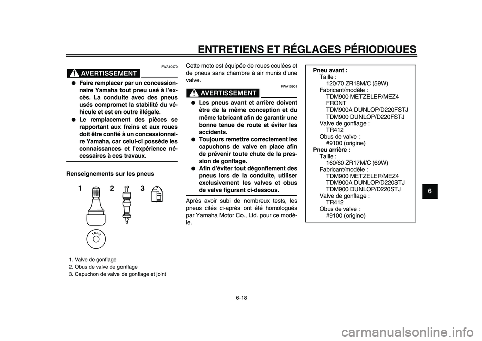 YAMAHA TDM 900 2009 Notices Demploi (in French)
ENTRETIENS ET RÉGLAGES PÉRIODIQUES
6-18
2
3
4
5
67
8
9
AVERTISSEMENT
FWA10470
●
Faire remplacer par un concession-
naire Yamaha tout pneu usé à l’ex-
cès. La conduite avec des pneus
u YAMAHA TDM 900 2009 Notices Demploi (in French)
ENTRETIENS ET RÉGLAGES PÉRIODIQUES
6-18
2
3
4
5
67
8
9
AVERTISSEMENT
FWA10470
●
Faire remplacer par un concession-
naire Yamaha tout pneu usé à l’ex-
cès. La conduite avec des pneus
u