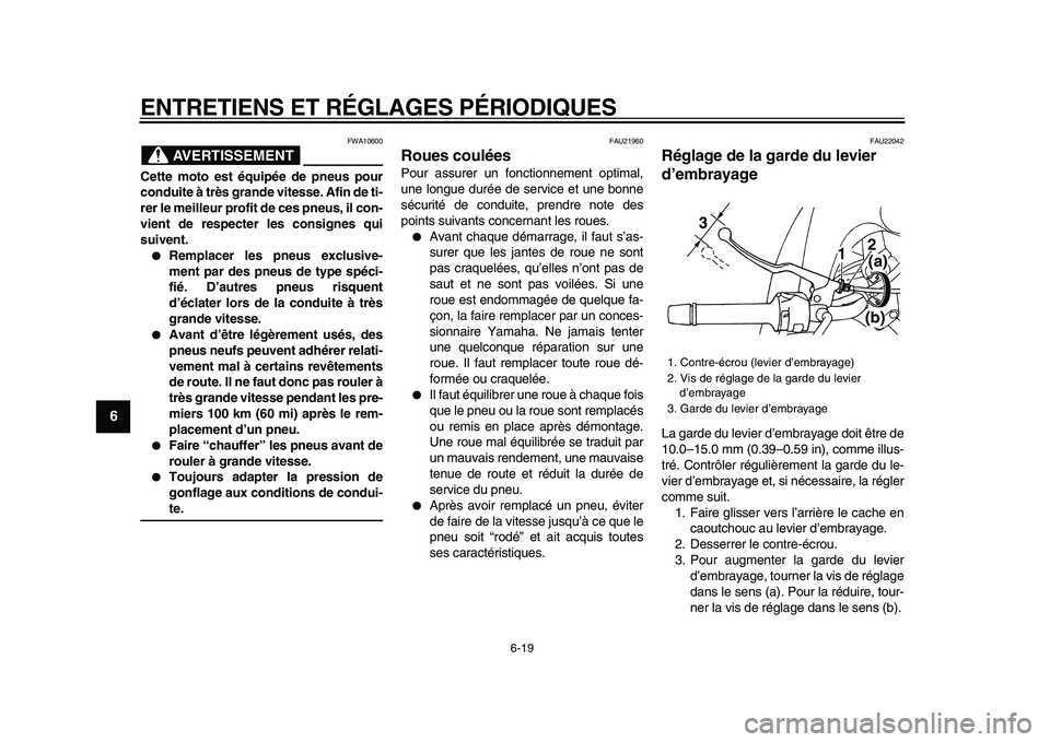 YAMAHA TDM 900 2009 Notices Demploi (in French)
ENTRETIENS ET RÉGLAGES PÉRIODIQUES
6-19
1
2
3
4
5
6
7
8
9
AVERTISSEMENT
FWA10600
Cette moto est équipée de pneus pour
conduite à très grande vitesse. Afin de ti-
rer le meilleur profit de YAMAHA TDM 900 2009 Notices Demploi (in French)
ENTRETIENS ET RÉGLAGES PÉRIODIQUES
6-19
1
2
3
4
5
6
7
8
9
AVERTISSEMENT
FWA10600
Cette moto est équipée de pneus pour
conduite à très grande vitesse. Afin de ti-
rer le meilleur profit de