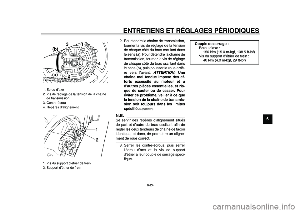 YAMAHA TDM 900 2009 Notices Demploi (in French)
ENTRETIENS ET RÉGLAGES PÉRIODIQUES
6-24
2
3
4
5
67
8
9
2. Pour tendre la chaîne de transmission,
tourner la vis de réglage de la tension
de chaque côté du bras oscillant dans
le sens (a). YAMAHA TDM 900 2009 Notices Demploi (in French)
ENTRETIENS ET RÉGLAGES PÉRIODIQUES
6-24
2
3
4
5
67
8
9
2. Pour tendre la chaîne de transmission,
tourner la vis de réglage de la tension
de chaque côté du bras oscillant dans
le sens (a).