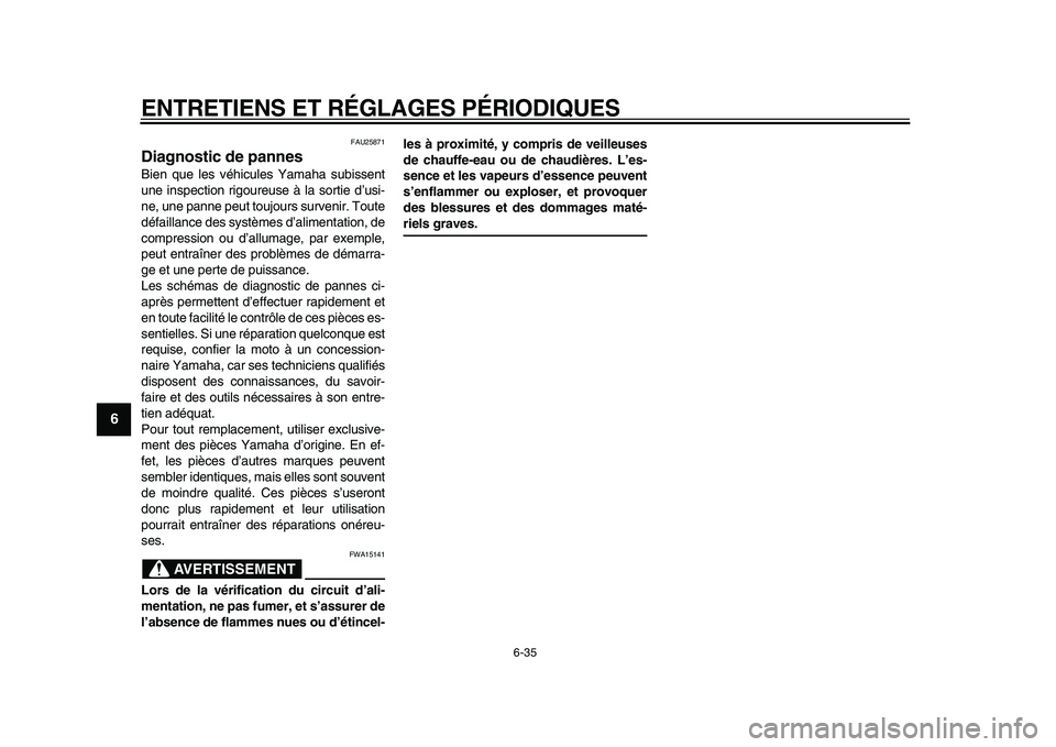 YAMAHA TDM 900 2009 Notices Demploi (in French)
ENTRETIENS ET RÉGLAGES PÉRIODIQUES
6-35
1
2
3
4
5
6
7
8
9
FAU25871
Diagnostic de pannes
Bien que les véhicules Yamaha subissent
une inspection rigoureuse à la sortie d’usi-
ne, une pann YAMAHA TDM 900 2009 Notices Demploi (in French)
ENTRETIENS ET RÉGLAGES PÉRIODIQUES
6-35
1
2
3
4
5
6
7
8
9
FAU25871
Diagnostic de pannes
Bien que les véhicules Yamaha subissent
une inspection rigoureuse à la sortie d’usi-
ne, une pann