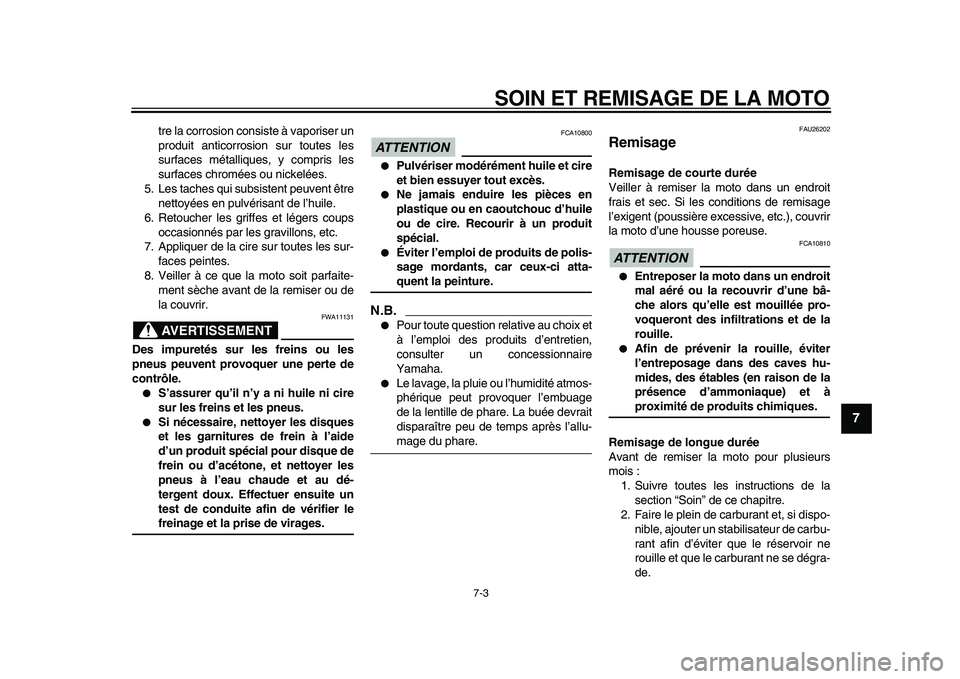 YAMAHA TDM 900 2009 Notices Demploi (in French)
SOIN ET REMISAGE DE LA MOTO
7-3
2
3
4
5
6
78
9
tre la corrosion consiste à vaporiser un
produit anticorrosion sur toutes les
surfaces métalliques, y compris les
surfaces chromées ou nickelée YAMAHA TDM 900 2009 Notices Demploi (in French)
SOIN ET REMISAGE DE LA MOTO
7-3
2
3
4
5
6
78
9
tre la corrosion consiste à vaporiser un
produit anticorrosion sur toutes les
surfaces métalliques, y compris les
surfaces chromées ou nickelée