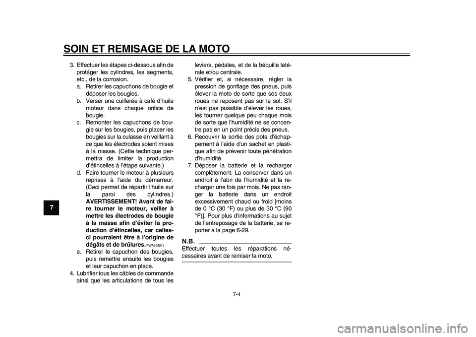 YAMAHA TDM 900 2009 Notices Demploi (in French)
SOIN ET REMISAGE DE LA MOTO
7-4
1
2
3
4
5
6
7
8
9
3. Effectuer les étapes ci-dessous afin de
protéger les cylindres, les segments,
etc., de la corrosion.
a. Retirer les capuchons de bougie et
YAMAHA TDM 900 2009 Notices Demploi (in French)
SOIN ET REMISAGE DE LA MOTO
7-4
1
2
3
4
5
6
7
8
9
3. Effectuer les étapes ci-dessous afin de
protéger les cylindres, les segments,
etc., de la corrosion.
a. Retirer les capuchons de bougie et