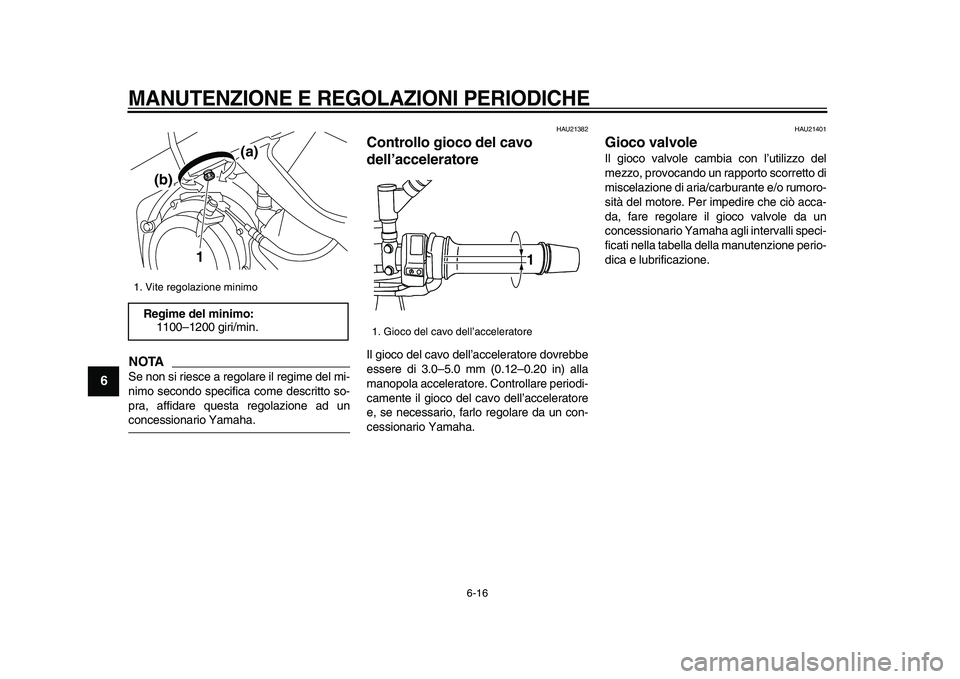 YAMAHA TDM 900 2009 Manuale duso (in Italian)
MANUTENZIONE E REGOLAZIONI PERIODICHE
6-16
1
2
3
4
5
6
7
8
9
NOTA
Se non si riesce a regolare il regime del mi-
nimo secondo specifica come descritto so-
pra, affidare questa regolazione ad un YAMAHA TDM 900 2009 Manuale duso (in Italian)
MANUTENZIONE E REGOLAZIONI PERIODICHE
6-16
1
2
3
4
5
6
7
8
9
NOTA
Se non si riesce a regolare il regime del mi-
nimo secondo specifica come descritto so-
pra, affidare questa regolazione ad un