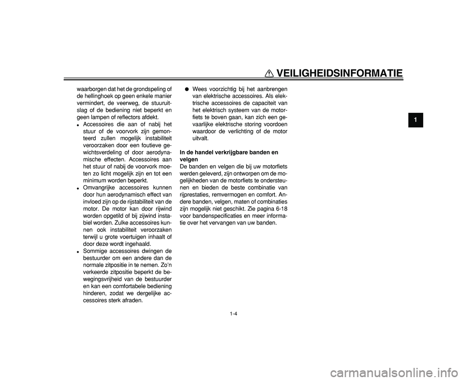 YAMAHA TDM 900 2009 Instructieboekje (in Dutch)
VEILIGHEIDSINFORMATIE
1-4
1
waarborgen dat het de grondspeling of
de hellinghoek op geen enkele manier
vermindert, de veerweg, de stuuruit-
slag of de bediening niet beperkt en
geen lampen of ref YAMAHA TDM 900 2009 Instructieboekje (in Dutch)
VEILIGHEIDSINFORMATIE
1-4
1
waarborgen dat het de grondspeling of
de hellinghoek op geen enkele manier
vermindert, de veerweg, de stuuruit-
slag of de bediening niet beperkt en
geen lampen of ref