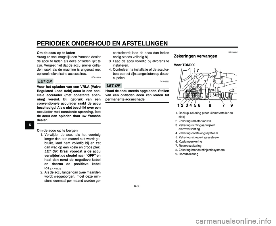 YAMAHA TDM 900 2009 Instructieboekje (in Dutch)
PERIODIEK ONDERHOUD EN AFSTELLINGEN
6-30
1
2
3
4
5
6
7
8
9
Om de accu op te laden
Vraag zo snel mogelijk een Yamaha dealer
de accu te laden als deze ontladen lijkt te
zijn. Vergeet niet dat de YAMAHA TDM 900 2009 Instructieboekje (in Dutch)
PERIODIEK ONDERHOUD EN AFSTELLINGEN
6-30
1
2
3
4
5
6
7
8
9
Om de accu op te laden
Vraag zo snel mogelijk een Yamaha dealer
de accu te laden als deze ontladen lijkt te
zijn. Vergeet niet dat de