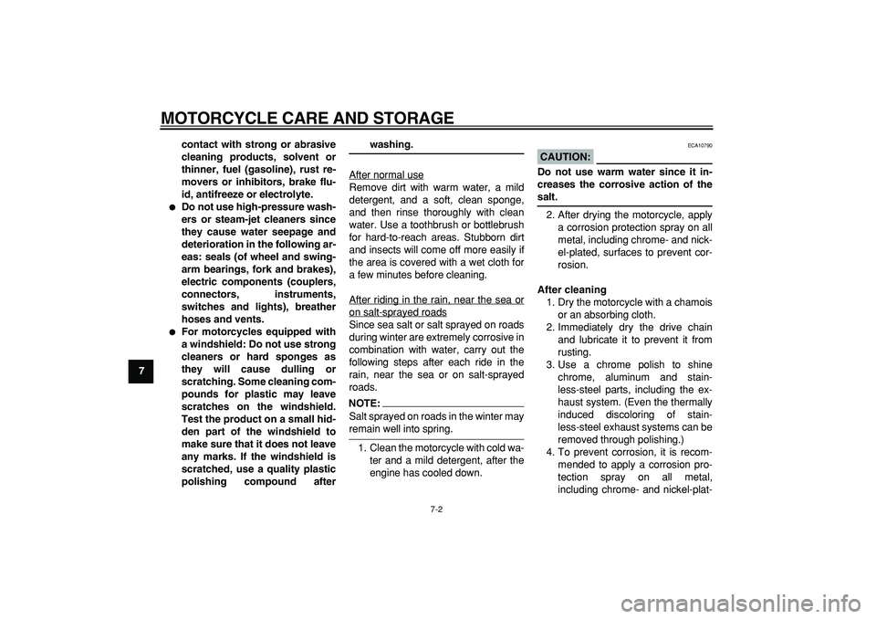 YAMAHA TDM 900 2008 Manual PDF  
MOTORCYCLE CARE AND STORAGE 
7-2 
1
2
3
4
5
6
7
8
9contact with strong or abrasive
cleaning products, solvent or
thinner, fuel (gasoline), rust re-
movers or inhibitors, brake flu-
id, antifreeze or