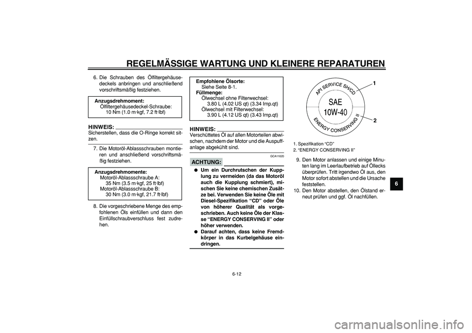 YAMAHA TDM 900 2008  Betriebsanleitungen (in German)  
REGELMÄSSIGE WARTUNG UND KLEINERE REPARATUREN 
6-12 
2
3
4
5
67
8
9
 
6. Die Schrauben des Ölfiltergehäuse-
deckels anbringen und anschließend
vorschriftsmäßig festziehen.
HINWEIS:
 
Sicherste