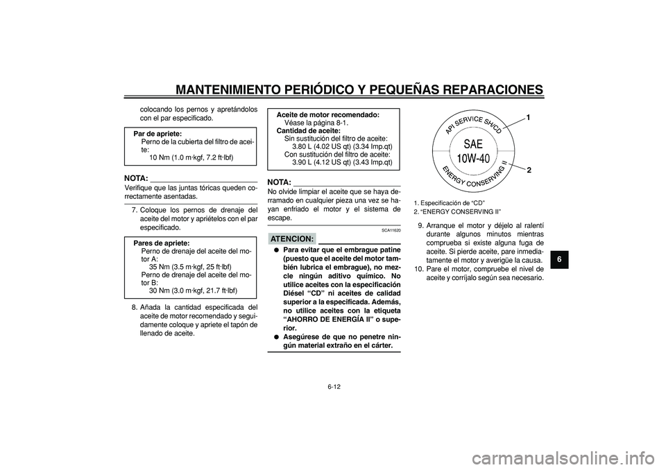 YAMAHA TDM 900 2008  Manuale de Empleo (in Spanish)  
MANTENIMIENTO PERIÓDICO Y PEQUEÑAS REPARACIONES 
6-12 
2
3
4
5
67
8
9
 
colocando los pernos y apretándolos
con el par especificado.
NOTA:
 
Verifique que las juntas tóricas queden co- 
rrectame