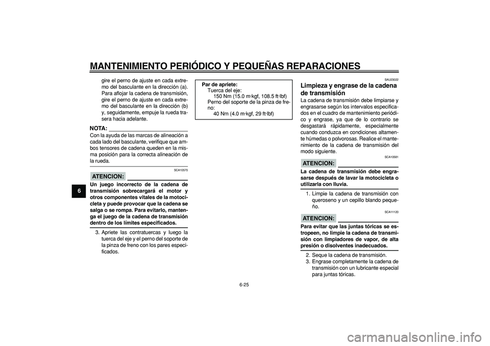 YAMAHA TDM 900 2008 Manuale de Empleo (in Spanish)
MANTENIMIENTO PERIÓDICO Y PEQUEÑAS REPARACIONES
6-25
1
2
3
4
5
6
7
8
9
gire el perno de ajuste en cada extre-
mo del basculante en la dirección (a).
Para aflojar la cadena de transmisión,
gi YAMAHA TDM 900 2008 Manuale de Empleo (in Spanish)
MANTENIMIENTO PERIÓDICO Y PEQUEÑAS REPARACIONES
6-25
1
2
3
4
5
6
7
8
9
gire el perno de ajuste en cada extre-
mo del basculante en la dirección (a).
Para aflojar la cadena de transmisión,
gi
