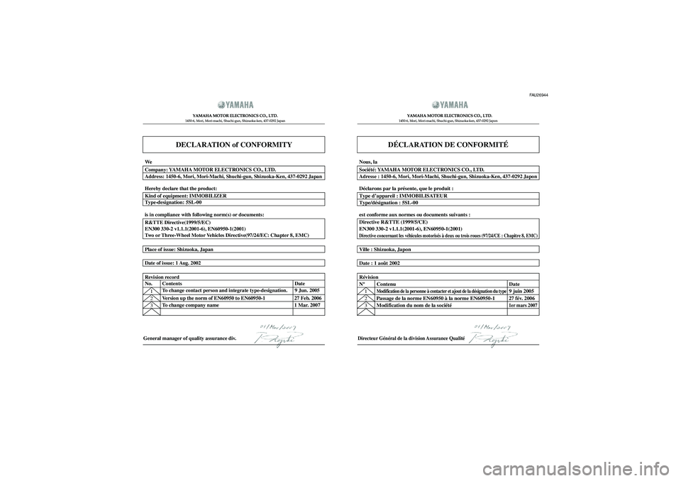 YAMAHA TDM 900 2008  Notices Demploi (in French) DECLARATION of CONFORMITY
YAMAHA MOTOR ELECTRONICS CO., LTD.1450-6, Mori, Mori-machi, Shuchi-gun, Shizuoka-ken, 437-0292 Japan
General manager of quality assurance div.
DÉCLARATION DE CONFORMITÉ
YAM