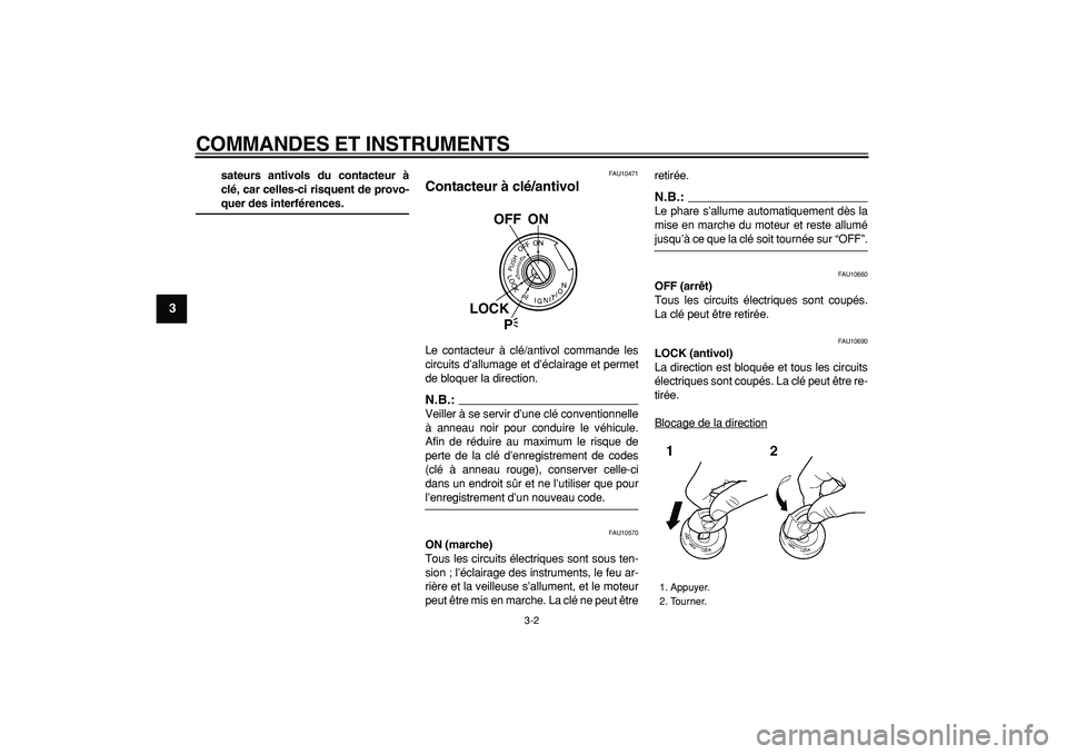 YAMAHA TDM 900 2008  Notices Demploi (in French)  
COMMANDES ET INSTRUMENTS 
3-2 
1
2
3
4
5
6
7
8
9
 
sateurs antivols du contacteur à
clé, car celles-ci risquent de provo- 
quer des interférences. 
FAU10471 
Contacteur à clé/antivol  
Le conta