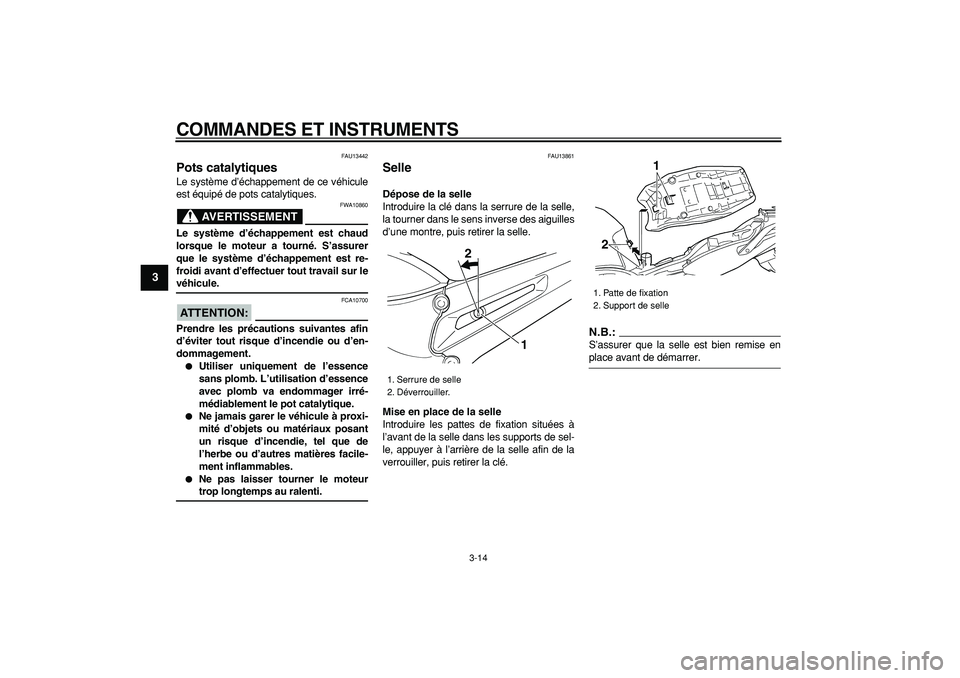 YAMAHA TDM 900 2008  Notices Demploi (in French)  
COMMANDES ET INSTRUMENTS 
3-14 
1
2
3
4
5
6
7
8
9
 
FAU13442 
Pots catalytiques  
Le système d’échappement de ce véhicule
est équipé de pots catalytiques.
AVERTISSEMENT
 
FWA10860 
Le systèm