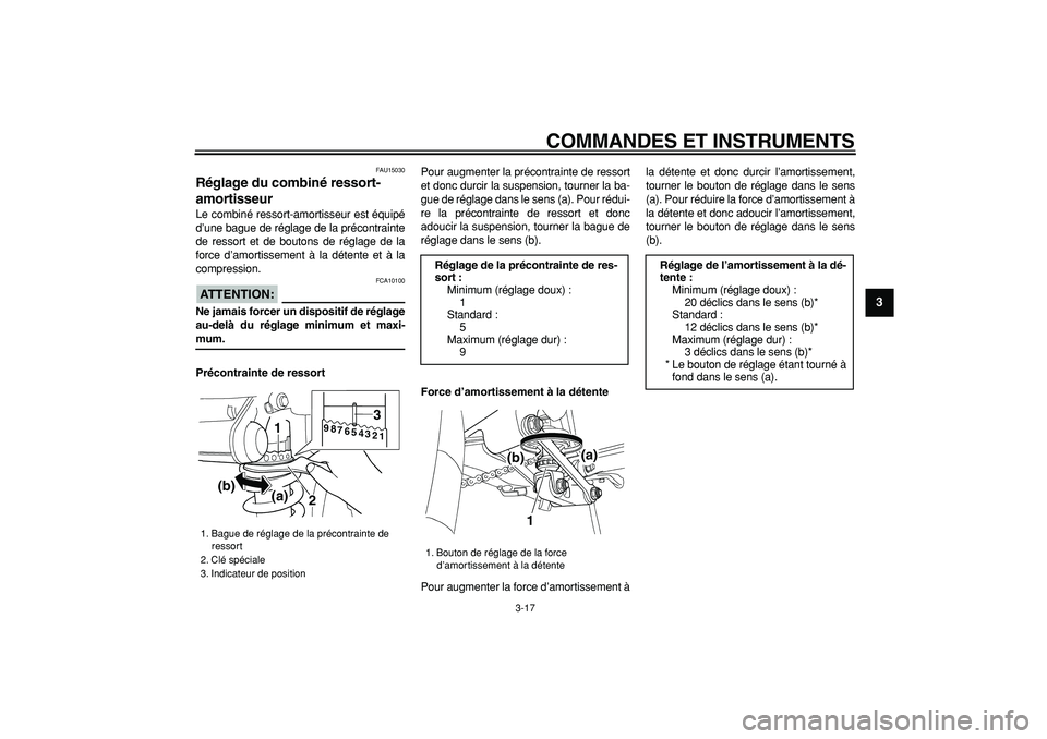 YAMAHA TDM 900 2008  Notices Demploi (in French)  
COMMANDES ET INSTRUMENTS 
3-17 
2
34
5
6
7
8
9
 
FAU15030 
Réglage du combiné ressort-
amortisseur  
Le combiné ressort-amortisseur est équipé
d’une bague de réglage de la précontrainte
de 