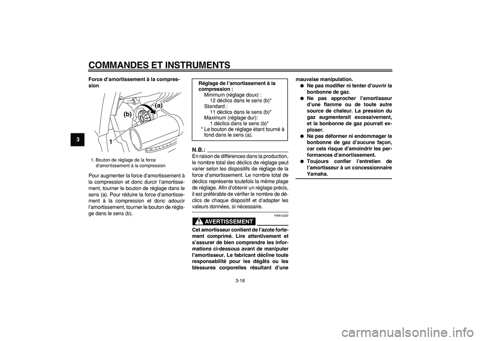 YAMAHA TDM 900 2008  Notices Demploi (in French)  
COMMANDES ET INSTRUMENTS 
3-18 
1
2
3
4
5
6
7
8
9
 
Force d’amortissement à la compres-
sion 
Pour augmenter la force d’amortissement à
la compression et donc durcir l’amortisse-
ment, tourn