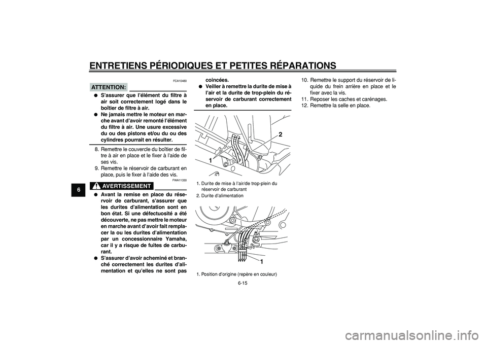 YAMAHA TDM 900 2008  Notices Demploi (in French)  
ENTRETIENS PÉRIODIQUES ET PETITES RÉPARATIONS 
6-15 
1
2
3
4
5
6
7
8
9
ATTENTION:
 
 FCA10480 
 
S’assurer que l’élément du filtre à
air soit correctement logé dans le
boîtier de filtre 