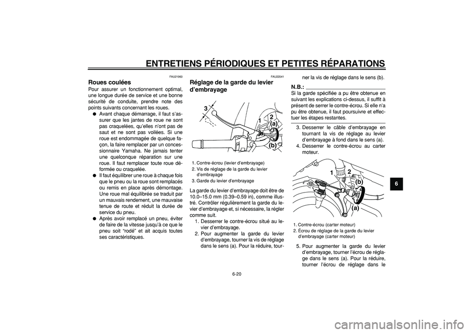 YAMAHA TDM 900 2008  Notices Demploi (in French)  
ENTRETIENS PÉRIODIQUES ET PETITES RÉPARATIONS 
6-20 
2
3
4
5
67
8
9
 
FAU21960 
Roues coulées  
Pour assurer un fonctionnement optimal,
une longue durée de service et une bonne
sécurité de con