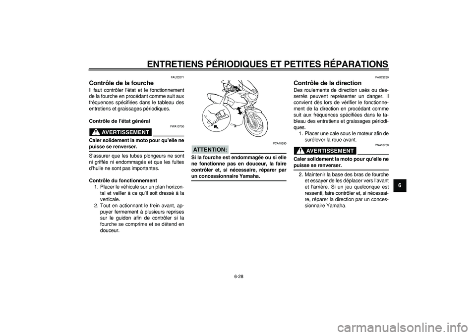 YAMAHA TDM 900 2008  Notices Demploi (in French)  
ENTRETIENS PÉRIODIQUES ET PETITES RÉPARATIONS 
6-28 
2
3
4
5
67
8
9
 
FAU23271 
Contrôle de la fourche  
Il faut contrôler l’état et le fonctionnement
de la fourche en procédant comme suit a